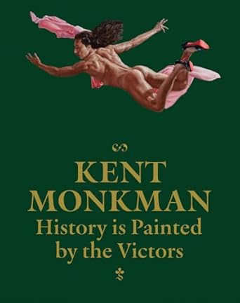 KENT MONKMAN-HISTORY IS PAINTED BY THE VICTORS