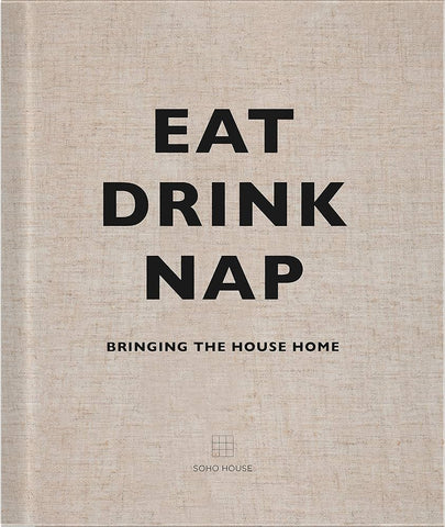 EAT DRINK NAP - SOHO HOUSE