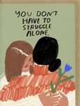 YOU DON'T HAVE TO STRUGGLE ALONE CARD